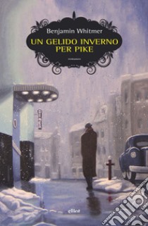 Un gelido inverno per Pike. E-book. Formato EPUB ebook di Benjamin Whitmer