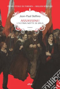 Assassini!: L' Ultima notte di Zola. E-book. Formato EPUB ebook di Jean-Paul Delfino