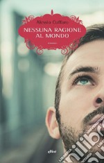 Nessuna ragione al mondo. E-book. Formato EPUB