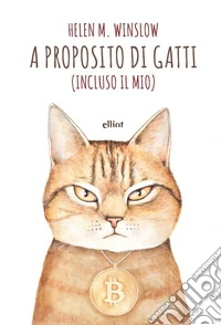 A proposito di gatti (Incluso il mio). E-book. Formato EPUB ebook