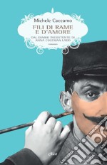 Fili di rame e d'amore: Dal diario inesistente di Anna Coleman Ladd. E-book. Formato EPUB ebook