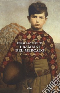 I bambini del mercato. E-book. Formato EPUB ebook di Edgar Lee Masters