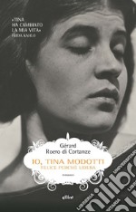 Io, Tina Modotti: Felice perché libera. E-book. Formato EPUB ebook