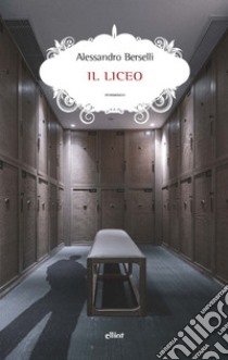 Il liceo. E-book. Formato EPUB ebook di Alessandro Berselli