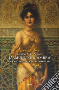 L'amuleto d'ambra. E-book. Formato EPUB ebook di Louisa May Alcott