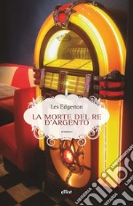 La morte del re d'argento. E-book. Formato EPUB ebook