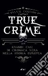True crime: Grandi casi di cronaca nera nella storia europea. E-book. Formato EPUB ebook