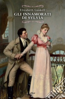 Gli innamorati di Sylvia. E-book. Formato EPUB ebook di Elizabeth Gaskell