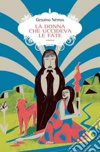 La donna che uccideva le fate. E-book. Formato EPUB ebook