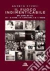 Il fuoco indimenticabile: 40 anni di U2: gli album, le canzoni, la storia. E-book. Formato EPUB ebook di Andrea Cerasi