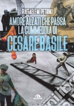 Amore, alzati che passa la cummedia di Cesare Basile. E-book. Formato EPUB ebook