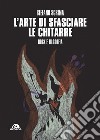 L'arte di sfasciare le chitarre. E-book. Formato EPUB ebook di Stefano Scrima