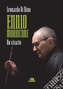 Ennio Morricone: Un ritratto. E-book. Formato EPUB ebook di Leonardo Di Nino