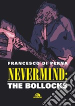 Nevermind: The Bollocks. E-book. Formato EPUB ebook