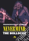 Nevermind: The Bollocks. E-book. Formato EPUB ebook di Francesco Di Perna