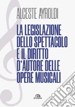 La legislazione dello spettacolo e i diritti d'autore nelle opere musicali. E-book. Formato EPUB ebook