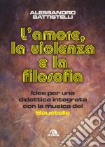 L'amore, la violenza e la filosofia: Idee per una didattica integrata con la musica dei Baustelle. E-book. Formato EPUB ebook