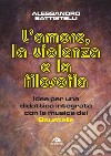 L'amore, la violenza e la filosofia: Idee per una didattica integrata con la musica dei Baustelle. E-book. Formato EPUB ebook di Alessandro Battistelli