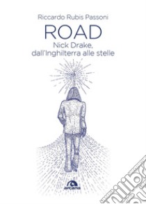 Road: Nick Drake, dall'Inghilterra alle stelle. E-book. Formato EPUB ebook di Riccardo Rubis Passoni