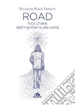 Road: Nick Drake, dall'Inghilterra alle stelle. E-book. Formato EPUB ebook