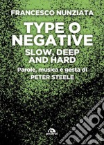 Type or negative. Slow, deep and hard: Parole, musica e gesta di Peter Steele. E-book. Formato EPUB