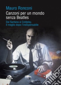 Canzoni per un mondo senza Beatles. E-book. Formato EPUB ebook di Mauro Ronconi