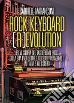 Rock keyboard (r)evolution: Breve storia del tastierismo rock, della sua evoluzione e dei suoi protagonisti in Italia e all'estero. E-book. Formato EPUB ebook