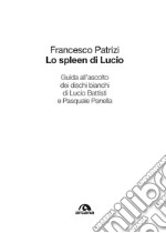 Lo spleen di Lucio: Guida all’ascolto dei dischi bianchi di Lucio Battisti e Pasquale Panella. E-book. Formato EPUB ebook