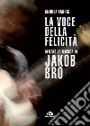 La voce della felicità: Dentro la musica di Jakob Bro. E-book. Formato EPUB ebook