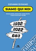 Siamo qui noi: Stesso posto, stesso bar, tante storie: i nostri trent’anni di 883. E-book. Formato EPUB