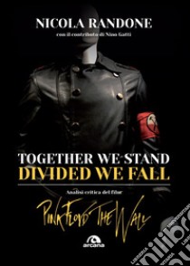 Together we stand, divided we fall: Analisi critica del film Pink Floyd The Wall. E-book. Formato EPUB ebook di Nicola Randone