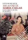 100 anni di Maria Callas: Nei ricordi di chi l'ha conosciuta. E-book. Formato EPUB ebook di Eleonora Bagarotti