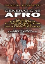 Generazione Afro: musica e stile di vita di una subcultura giovanile degli anni Ottanta. E-book. Formato EPUB ebook