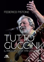 Tutto Guccini: Il racconto di 174 canzoni. E-book. Formato EPUB ebook