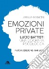Emozioni private: Lucio Battisti. Una biografia psicologica. Nuova edizione ampliata. E-book. Formato EPUB ebook