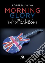 Morning Glory: Il Britpop in 101 canzoni. E-book. Formato EPUB ebook