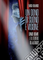 Un dono di suono e visione: David Bowie e il teatro di Lazarus. E-book. Formato EPUB ebook