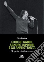 Giorgio Gaber, Sandro Luporini e gli anni ottanta: Gli spettacoli del decennio. E-book. Formato EPUB ebook