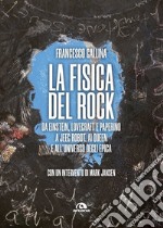 La fisica del rock: Da Einstein, Lovecraft e Paperino a Jeeg Robot, ai Queen e all'universo degli Epica. E-book. Formato EPUB ebook