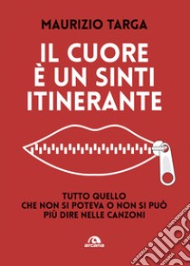 Il cuore è un sinti itinerante: Tutto quello che non si poteva o non si puòpiù dire nelle canzoni. E-book. Formato EPUB ebook di Maurizio Targa