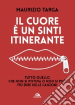 Il cuore è un sinti itinerante: Tutto quello che non si poteva o non si puòpiù dire nelle canzoni. E-book. Formato EPUB ebook