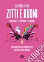 Zitti e buoni. Breviario per aspiranti Maneskin: Corso accelerato per non diventare una rockstar postmoderna. E-book. Formato EPUB ebook