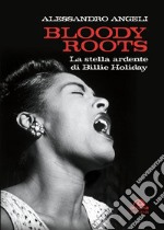 Bloody Roots: La stella ardente di Billie Holiday. E-book. Formato EPUB ebook