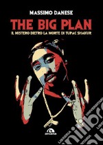 The big plan: Il mistero dietro la morte di Tupac Shakur. E-book. Formato EPUB ebook