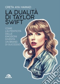 La dualità di Taylor Swift: Come l'autenticità delle emozioni diventa un brand di successo. E-book. Formato EPUB ebook di Greta Aya Hamad