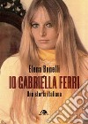 Io, Gabriella Ferri: Una storia intima. E-book. Formato EPUB ebook