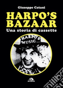 Harpo's Bazaar: Una storia di cassette. E-book. Formato EPUB ebook di Giuseppe Catani