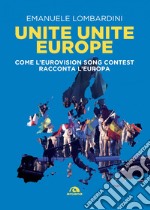 Unite Unite Europe: Come l'Eurovision Song Contest racconta l'europa. E-book. Formato EPUB