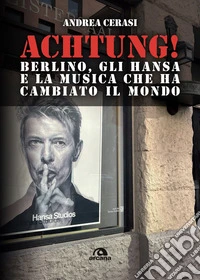 Achtung: Berlino, gli Hansa e la musica che ha cambiato il mondo. E-book. Formato EPUB ebook