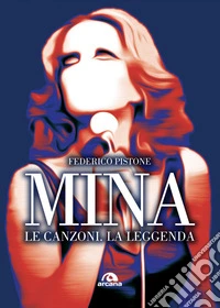 Mina: Le canzoni. La leggenda. E-book. Formato EPUB ebook